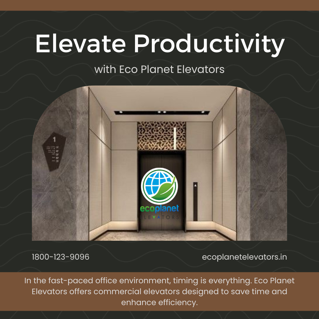 Elevate Productivity with Eco Planet Elevators